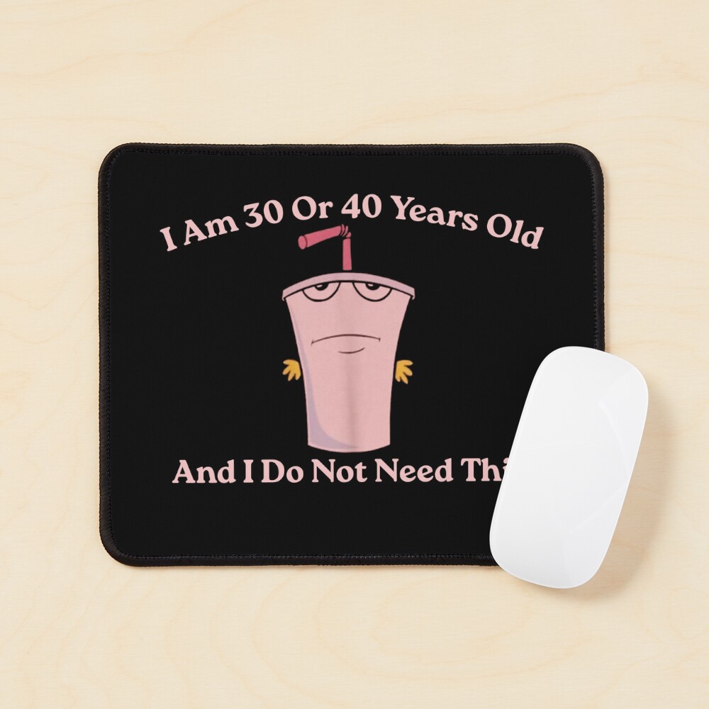 And I Do Not Need This I Am 30 Or 40 Years Old, Aqua Teen  display picture 3