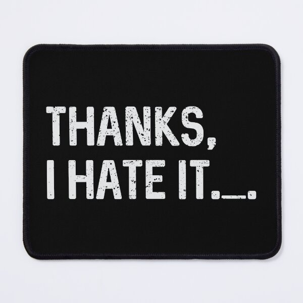 Item preview, Thanks, I hate it (HUMOR - SARCASM) designed and sold by GUARAPITADESIGN.