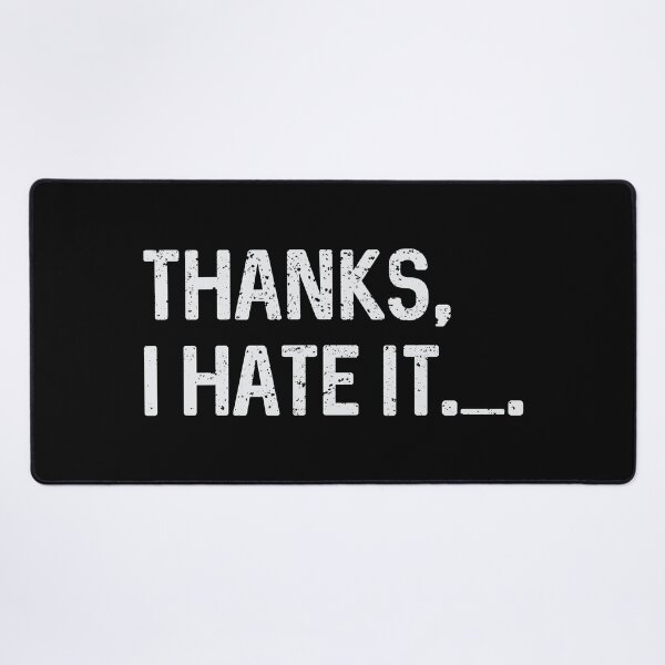 Item preview, Thanks, I hate it (HUMOR - SARCASM) designed and sold by GUARAPITADESIGN.