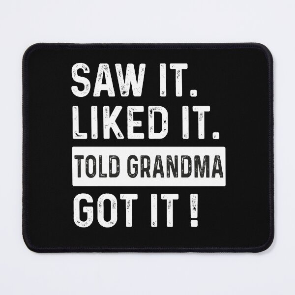 Item preview, Saw it Liked it Told Grandma Got it !, Saying designed and sold by VerdePlantTees.