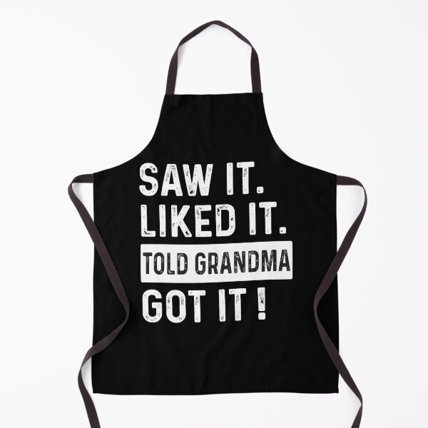 Item preview, Saw it Liked it Told Grandma Got it !, Saying designed and sold by VerdePlantTees.