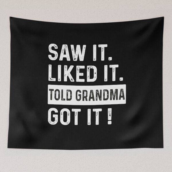 Item preview, Saw it Liked it Told Grandma Got it !, Saying  designed and sold by VerdePlantTees.