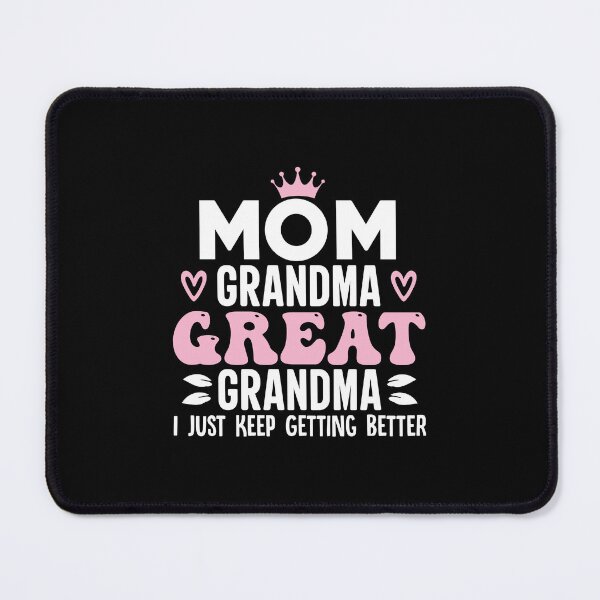 Item preview, Mom Grandma Great Grandma, I Just Keep Getting Better designed and sold by Merchrise.