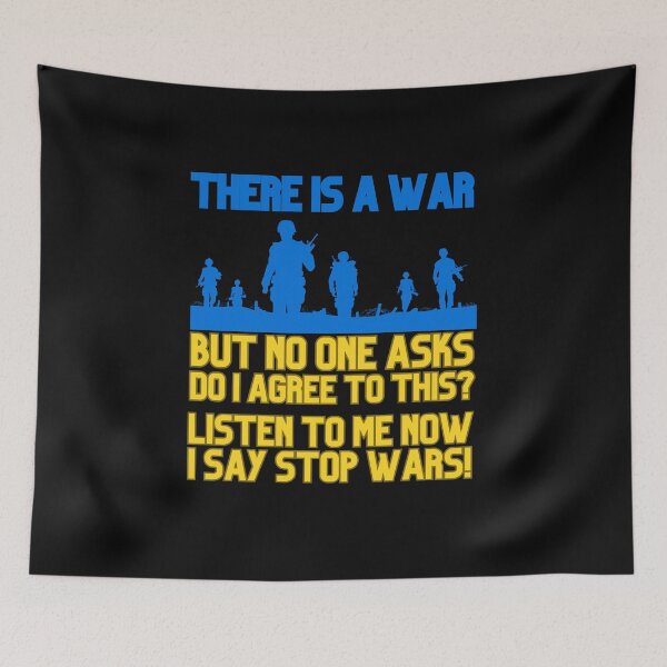 Item preview, THERE IS A WAR, BUT NO ONE ASKS DO I AGREE TO THIS? LISTEN TO ME NOW, I SAY STOP WARS! designed and sold by DMHG.