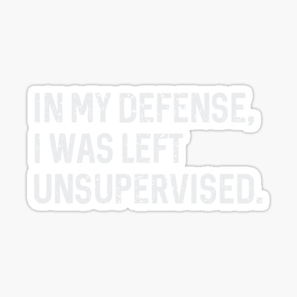 Item preview, IN MY DEFENSE, I WAS LEFT UNSUPERVISED. designed and sold by GUARAPITADESIGN.