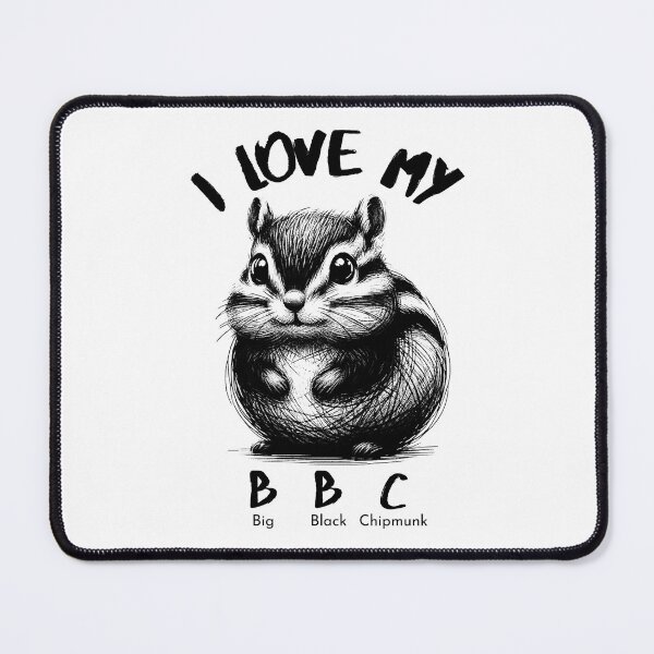 Item preview, I love my Big Black Chipmunk BBC designed and sold by SillyShibas.