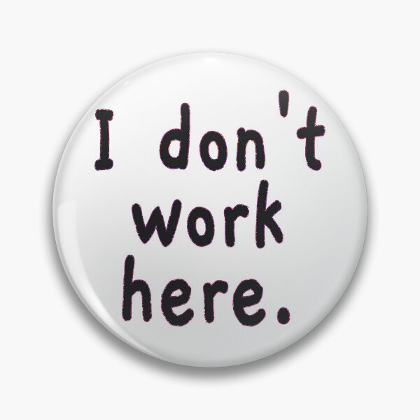 Item preview, I Don't Work Here designed and sold by EunsooLee.