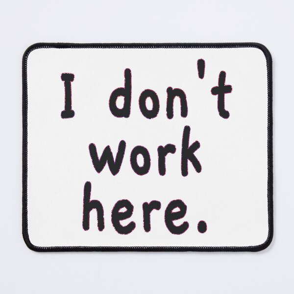 Item preview, I Don't Work Here designed and sold by EunsooLee.