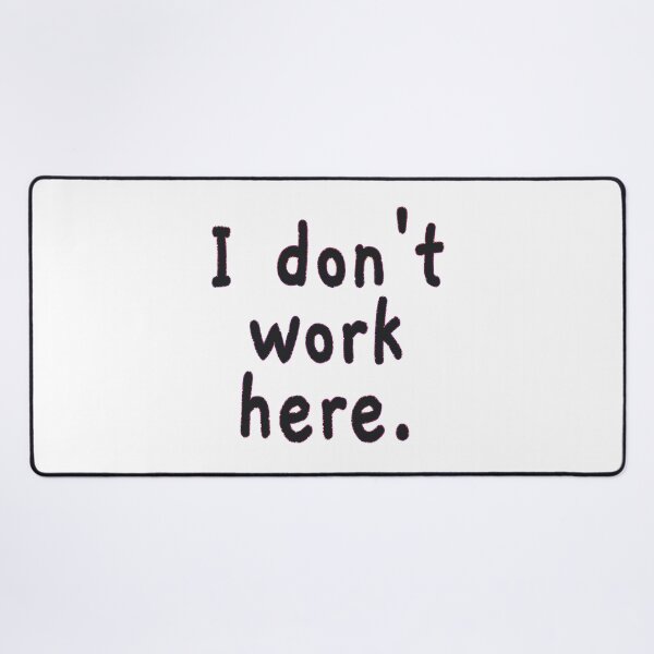 Item preview, I Don't Work Here designed and sold by EunsooLee.