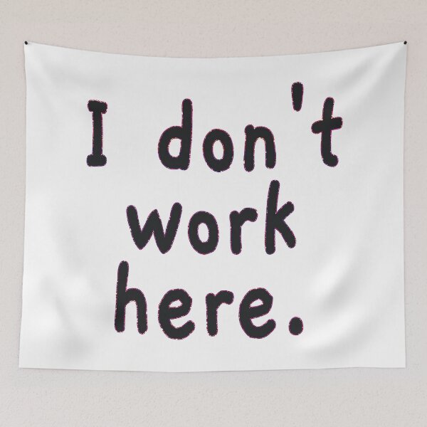 Item preview, I Don't Work Here designed and sold by EunsooLee.