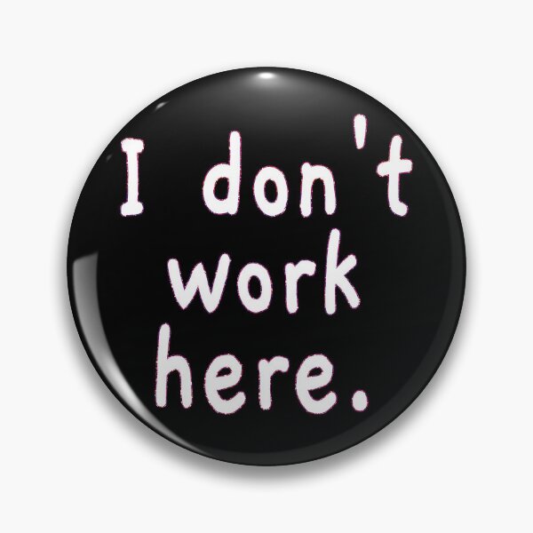 Item preview, I Don't Work Here designed and sold by EunsooLee.
