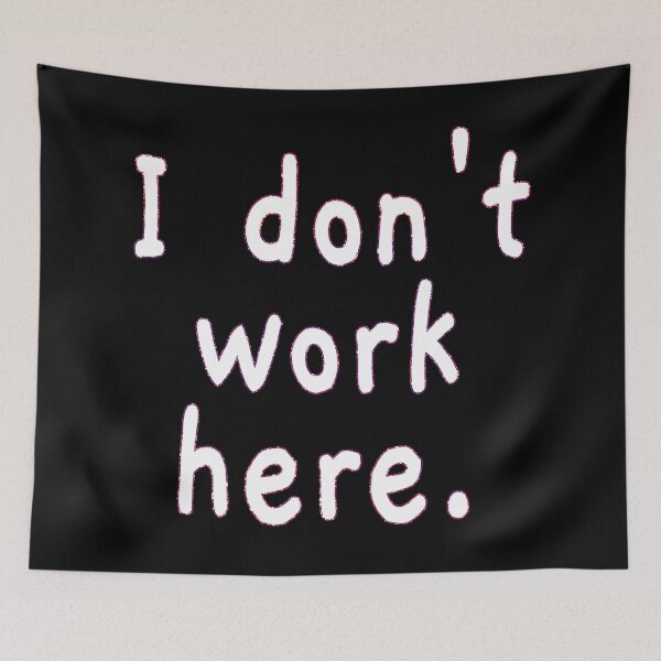 Item preview, I Don't Work Here designed and sold by EunsooLee.