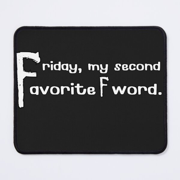 Item preview, Friday, my second favorite F word quote quotes Say designed and sold by Sukree.m.