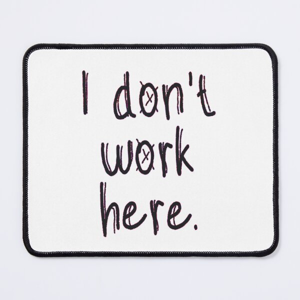Item preview, I Don't Work Here designed and sold by EunsooLee.