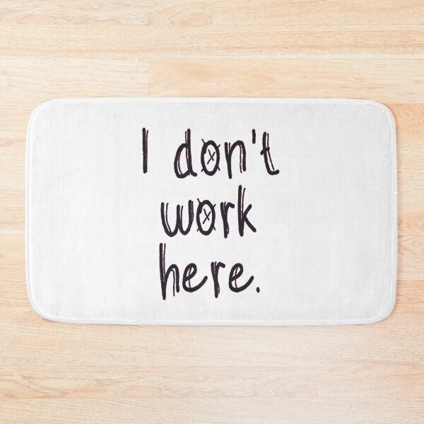 Item preview, I Don't Work Here designed and sold by EunsooLee.