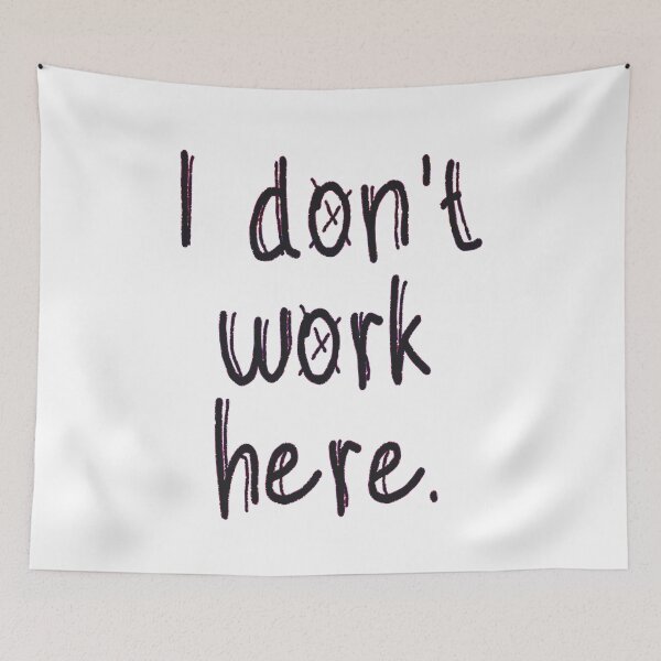 Item preview, I Don't Work Here designed and sold by EunsooLee.