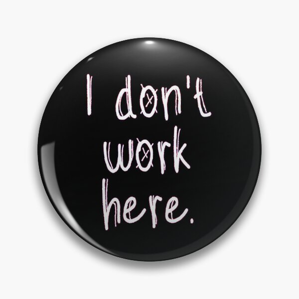 Item preview, I Don't Work Here designed and sold by EunsooLee.