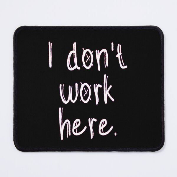 Item preview, I Don't Work Here designed and sold by EunsooLee.