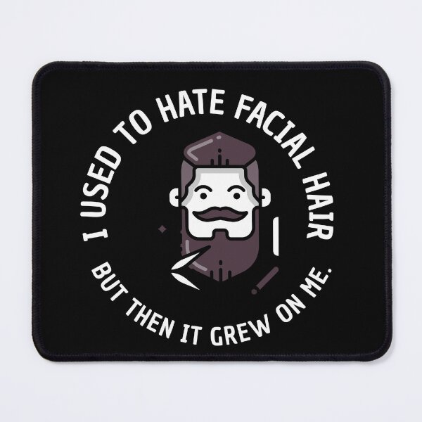 Item preview, I Used to Hate Facial Hair, But Then it Grew On Me.  designed and sold by crazydotdesigns.