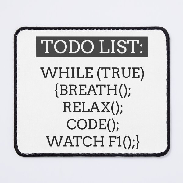 Item preview, TODO list: While (true) { Breathe(); Relax(); Code(); Watch F1(); } designed and sold by Code  Monkeys.