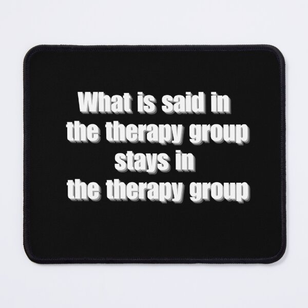 Item preview, What is said in  the therapy group  stays in the therapy group designed and sold by YenViolet.