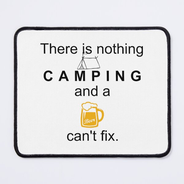 Item preview, There is Nothing Camping and a Beer Can t fix designed and sold by BenO63.