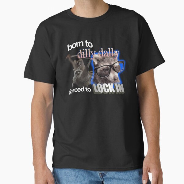 Item preview, Born To Dilly Dally Forced To Lock In Meme designed and sold by swankyswamprat.