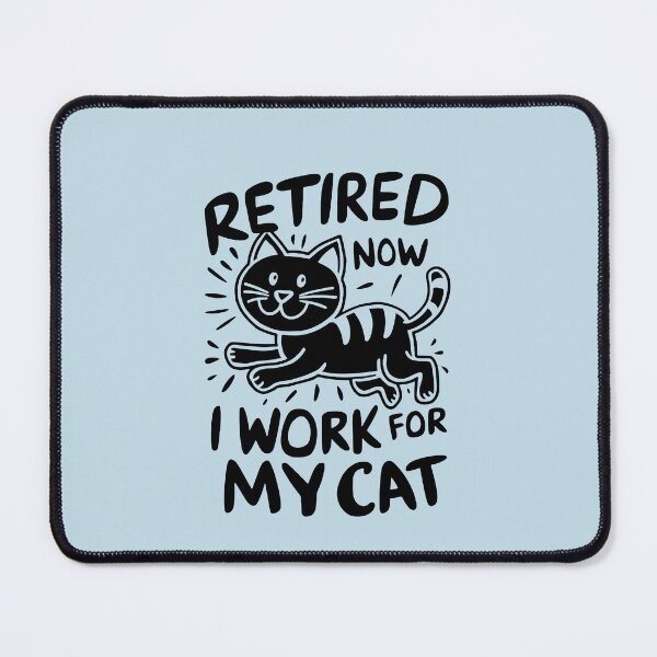 Item preview, Retired Now I Work For My Cat Retirement designed and sold by NosandEdgy.