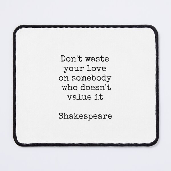 Item preview, Shakespeare quotes - Dont waste your love on somebody who doesnt value it designed and sold by Inspirationmotivation.
