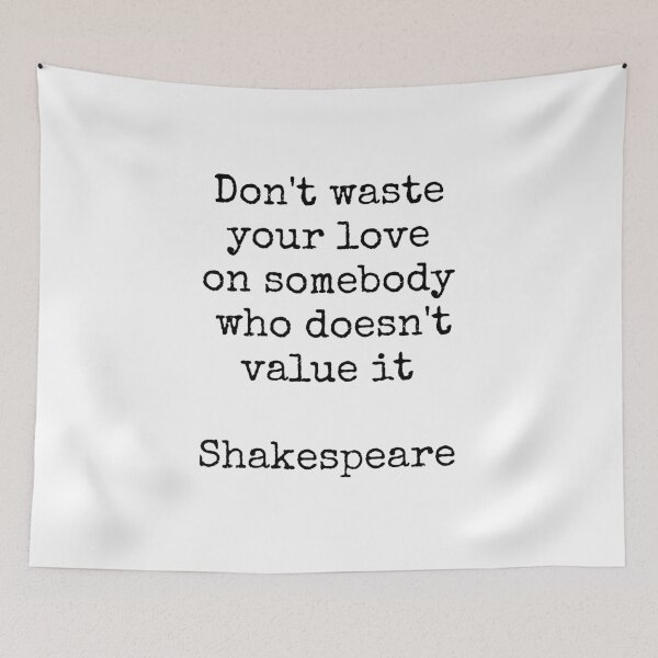 Item preview, Shakespeare quotes - Dont waste your love on somebody who doesnt value it designed and sold by Inspirationmotivation.