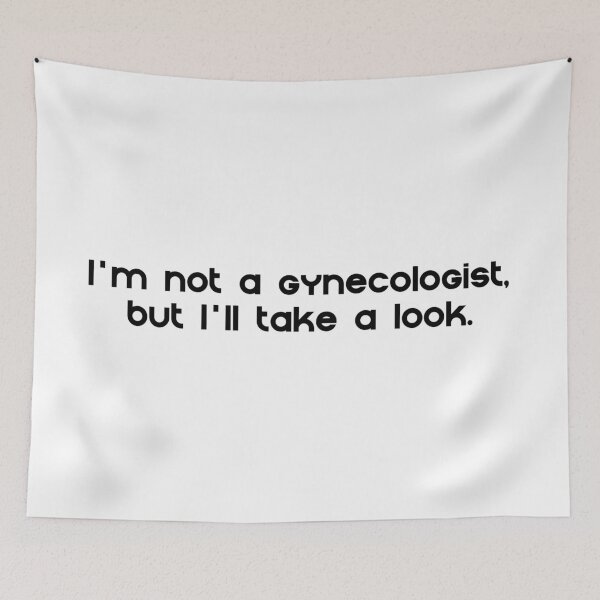 Item preview, I'M NOT A GYNECOLOGIST, BUT I'LL TAKE A LOOK designed and sold by Martstore.