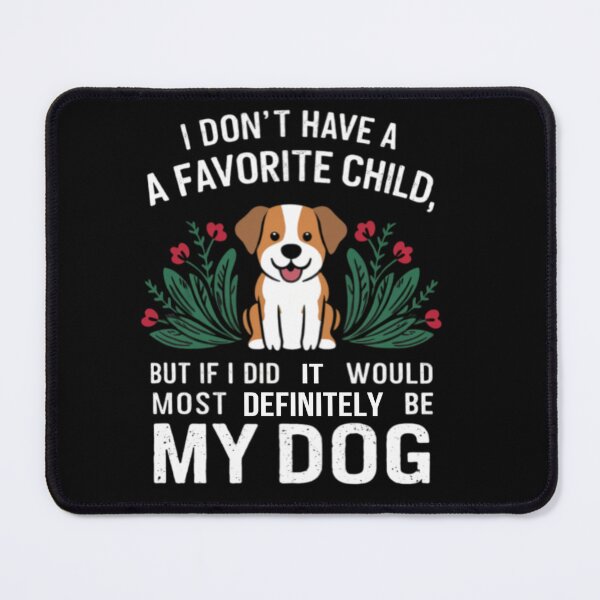Item preview, I Don’t Have A Favorite Child But If I Did It Would Definitely Be My Dog designed and sold by artzaka.