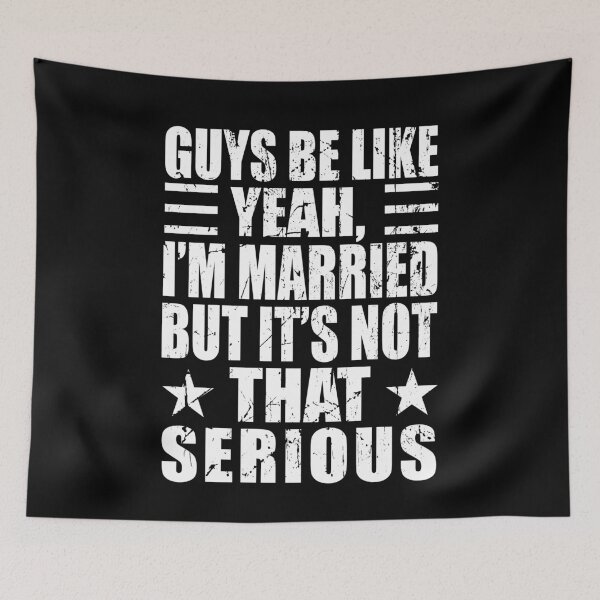 Item preview, Guys Be Like Yeah I'm Married But It's Not That Serious designed and sold by ealathoan.