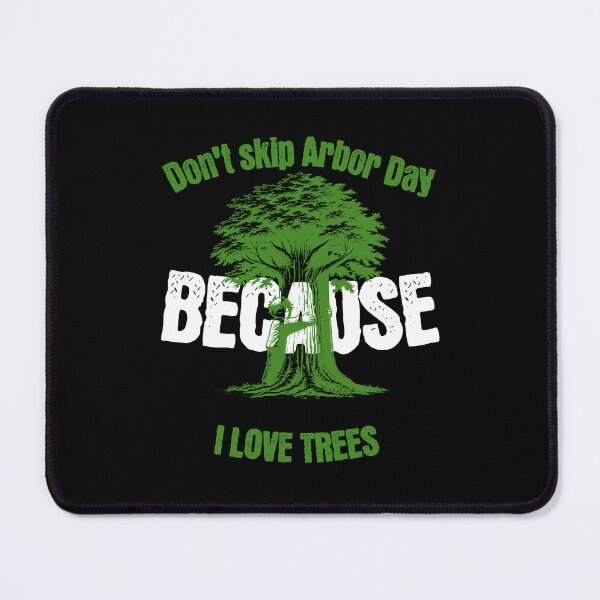 Item preview, Don't Skip Arbor Day Because I Love Trees designed and sold by 2Cheesy4U.