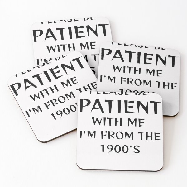 Item preview,  Please Be Patient With Me I'm From The 1900's funny saying  designed and sold by Manara  -Art.