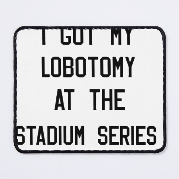 Item preview, i got my lobotomy at the stadium series designed and sold by EmmaRiz.