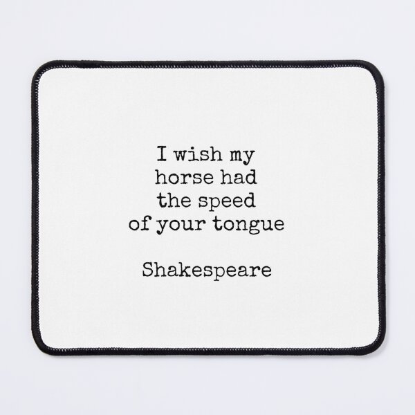 Item preview, Shakespeare quotes - I wish my horse had the speed of your tongue designed and sold by Inspirationmotivation.