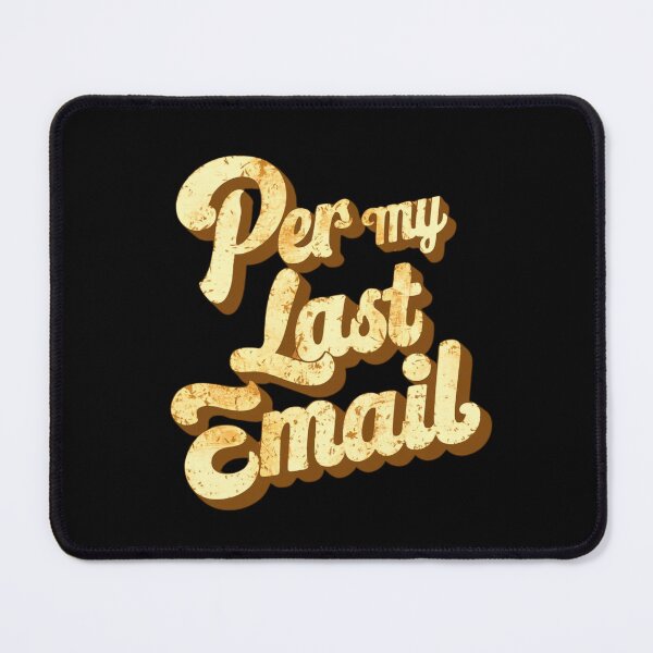 Item preview, Per My Last Email designed and sold by ZIZZO 22.