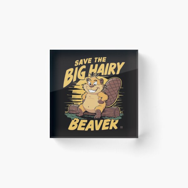 Item preview, Save The Big Hairy Beaver designed and sold by Peter Stawicki.