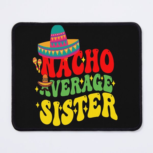 Item preview, Mexican Cinco De Mayo Cute Nacho Average Sister let's fiesta designed and sold by BOUCHERIT amine.