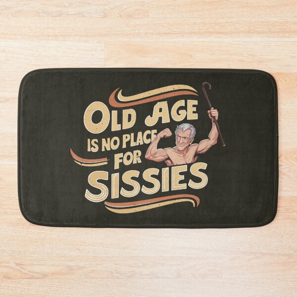 Item preview, Old Age is no Place for Sissies designed and sold by bunnyboiler.