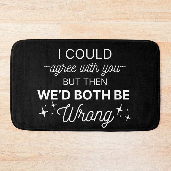Item preview, I Could Agree With You Sarcasm Quote designed and sold by SaamyaTyagi.