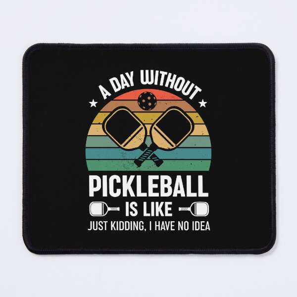 Item preview, A Day Without Pickleball Is Like... Just Kidding I Have No Idea designed and sold by RareBunny.