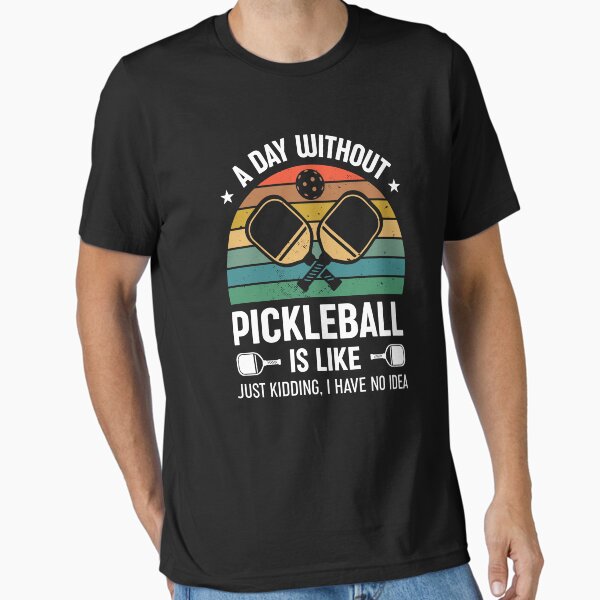 Item preview, A Day Without Pickleball Is Like... Just Kidding I Have No Idea designed and sold by RareBunny.
