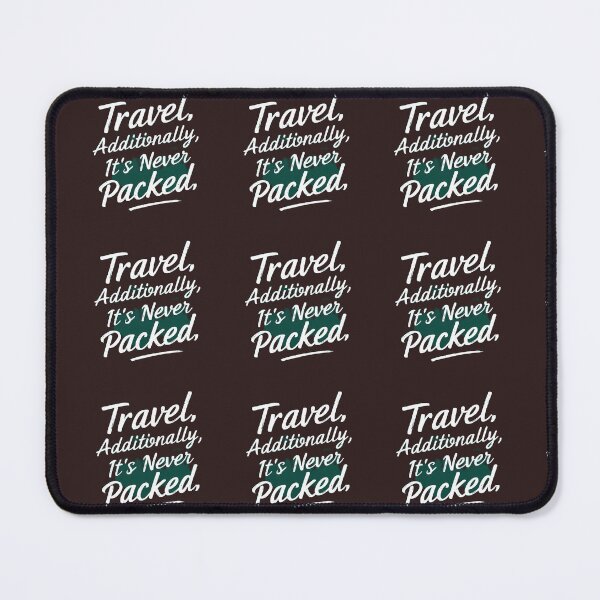 Item preview, TRAVEL ADDITIONALLY; IT'S NEVER PACKED designed and sold by Beauty2244.