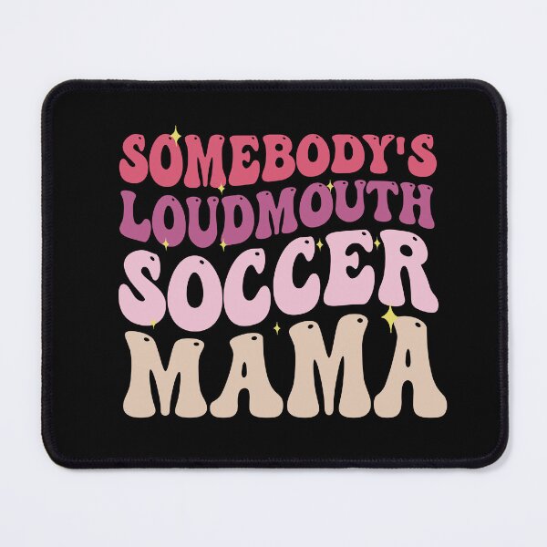 Item preview, Somebody's Loudmouth Soccer Mama, Soccer Mom designed and sold by VerdePlantTees.