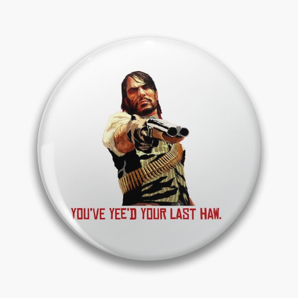 Item preview, You've yee'd your last haw. - John Marston designed and sold by Yorrellew.