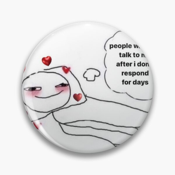 Item preview, people who still talk to me after i don't respond for days designed and sold by cloudzer0000.