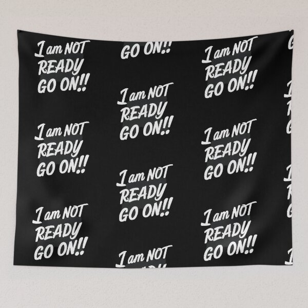 Item preview, I AM NOT READY TO GO ON!! designed and sold by Beauty2244.