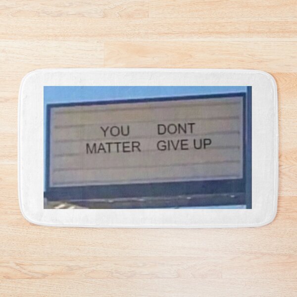 Item preview, you dont matter give up designed and sold by cloudzer0000.